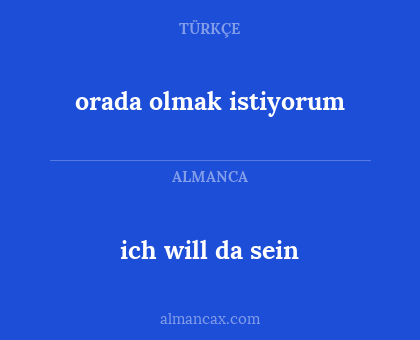 orada olmak istiyorum - ich will da sein