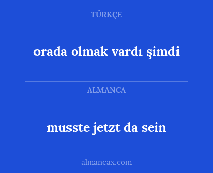 musste jetzt da sein - orada olmak vardı şimdi