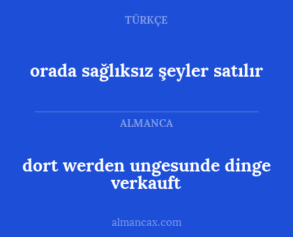 dort werden ungesunde dinge verkauft - orada sağlıksız şeyler satılır