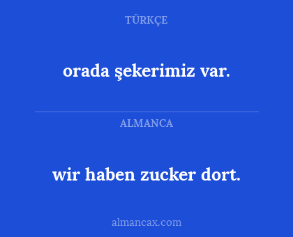 orada şekerimiz var. - wir haben zucker dort.