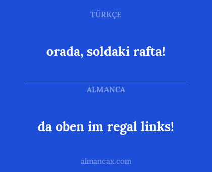 da oben im regal links! - orada, soldaki rafta!