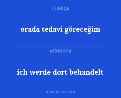 orada tedavi göreceğim - ich werde dort behandelt