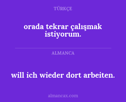 orada tekrar çalışmak istiyorum. - will ich wieder dort arbeiten.