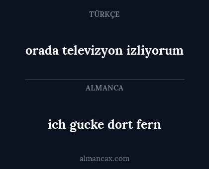 ich gucke dort fern - orada televizyon izliyorum