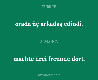 machte drei freunde dort. - orada üç arkadaş edindi.