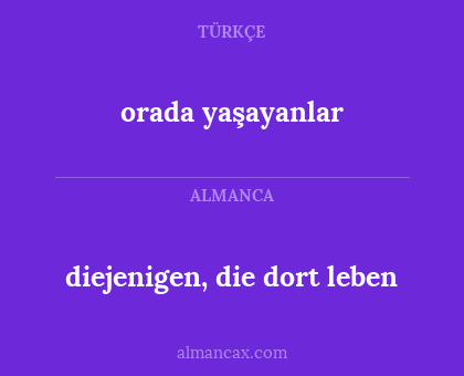 orada yaşayanlar - diejenigen, die dort leben