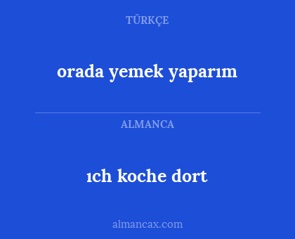 ıch koche dort - orada yemek yaparım