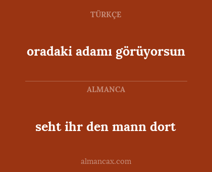 seht ihr den mann dort - oradaki adamı görüyorsun