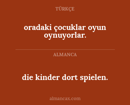 oradaki çocuklar oyun oynuyorlar. - die kinder dort spielen.
