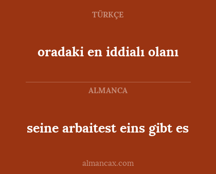 seine arbaitest eins gibt es - oradaki en iddialı olanı