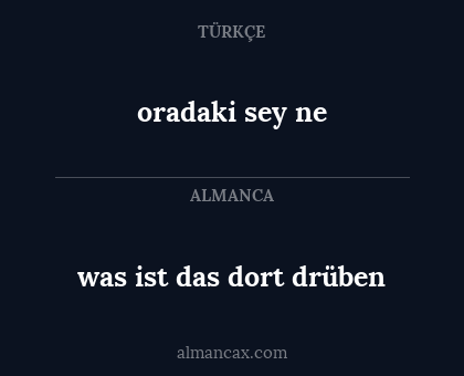 oradaki sey ne - was ist das dort drüben