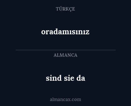 sind sie da - oradamısınız
