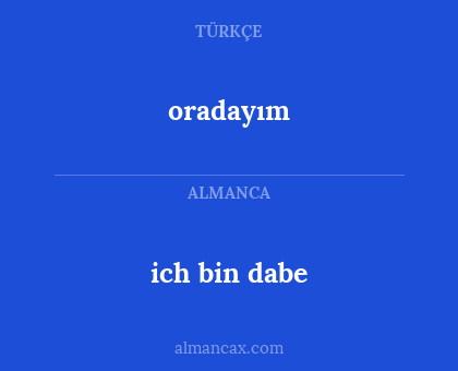 ich bin dabe - oradayım
