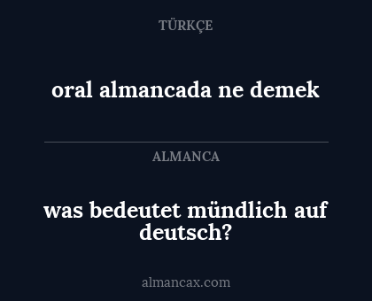 oral almancada ne demek - was bedeutet mündlich auf deutsch?
