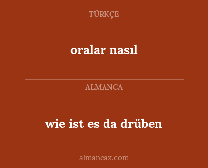 oralar nasıl - wie ist es da drüben