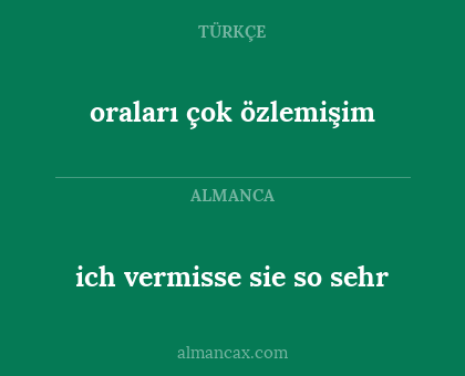 oraları çok özlemişim - ich vermisse sie so sehr