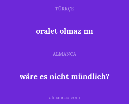 wäre es nicht mündlich? - oralet olmaz mı