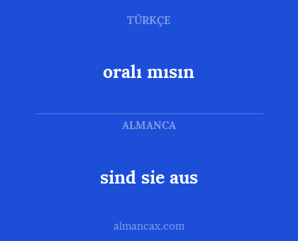 sind sie aus - oralı mısın