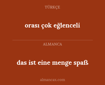 orası çok eğlenceli - das ist eine menge spaß