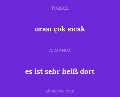 orası çok sıcak - es ist sehr heiß dort