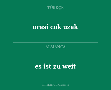 es ist zu weit - orasi cok uzak