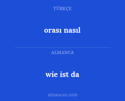wie ist da - orası nasıl