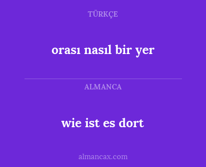 wie ist es dort - orası nasıl bir yer