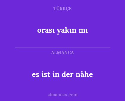 es ist in der nähe - orası yakın mı