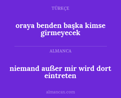 niemand außer mir wird dort eintreten - oraya benden başka kimse girmeyecek