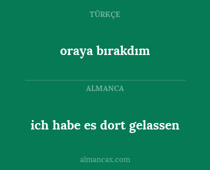ich habe es dort gelassen - oraya bırakdım