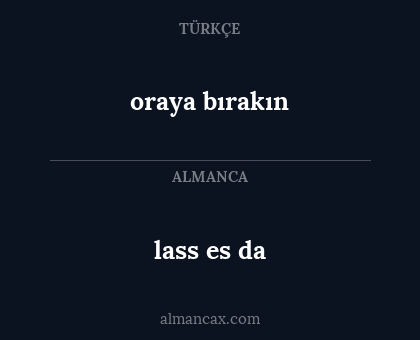 lass es da - oraya bırakın