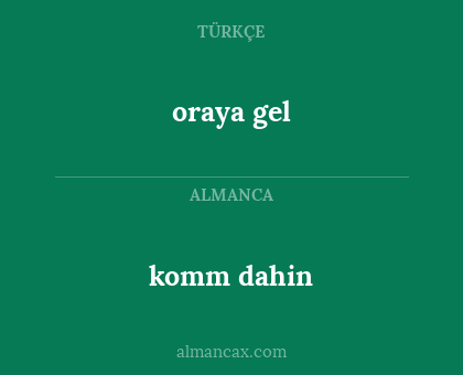 komm dahin - oraya gel