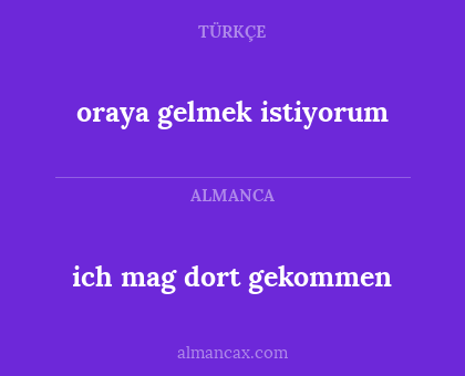 oraya gelmek istiyorum - ich mag dort gekommen