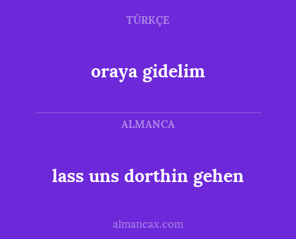 lass uns dorthin gehen - oraya gidelim