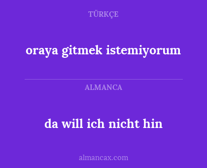 da will ich nicht hin - oraya gitmek istemiyorum
