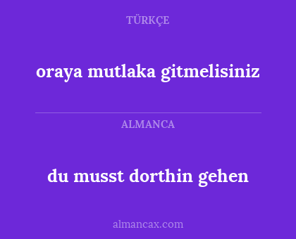 oraya mutlaka gitmelisiniz - du musst dorthin gehen