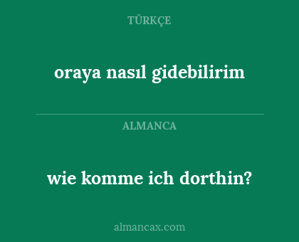 oraya nasıl gidebilirim - wie komme ich dorthin?