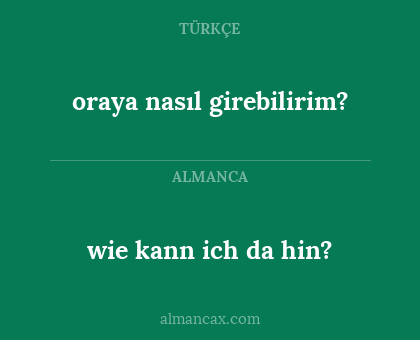 wie kann ich da hin? - oraya nasıl girebilirim?