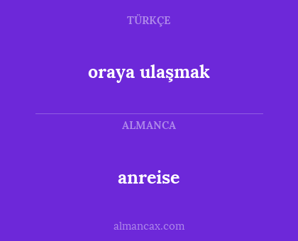 anreise - oraya ulaşmak