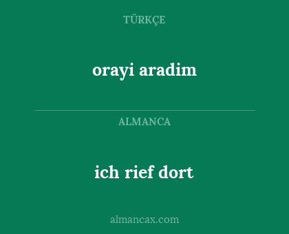 ich rief dort - orayi aradim