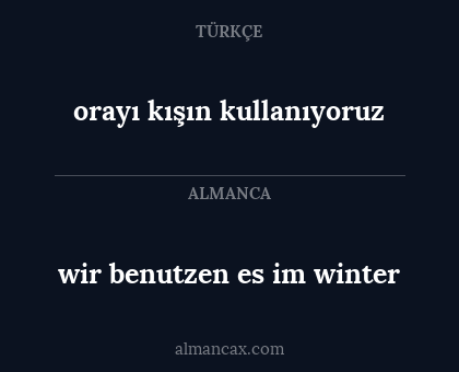 wir benutzen es im winter - orayı kışın kullanıyoruz