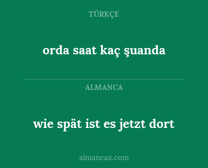 wie spät ist es jetzt dort - orda saat kaç şuanda