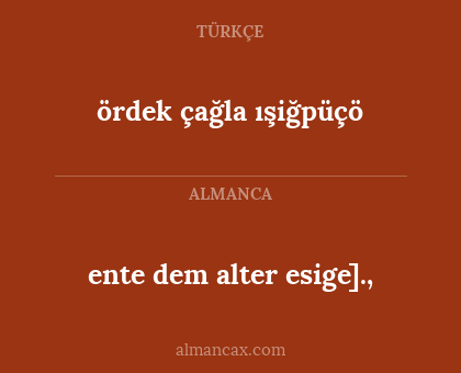 ente dem alter esige]., - ördek çağla ışiğpüçö