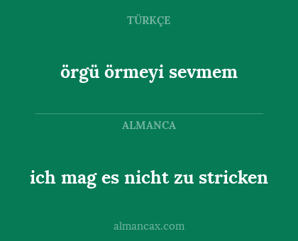 örgü örmeyi sevmem - ich mag es nicht zu stricken