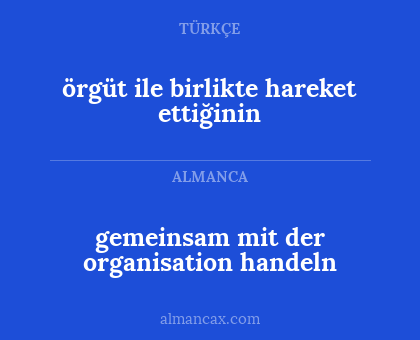 gemeinsam mit der organisation handeln - örgüt ile birlikte hareket ettiğinin