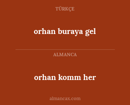 orhan buraya gel - orhan komm her
