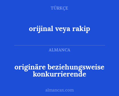 orijinal veya rakip - originäre beziehungsweise konkurrierende