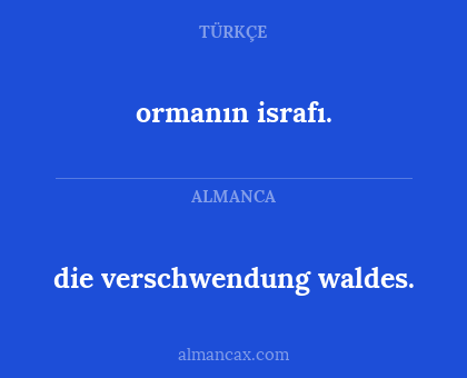 die verschwendung waldes. - ormanın israfı.