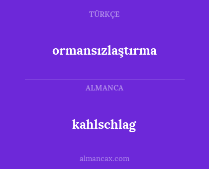 kahlschlag - ormansızlaştırma