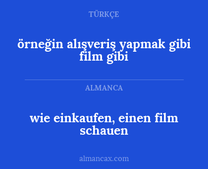 örneğin alışveriş yapmak gibi film gibi - wie einkaufen, einen film schauen